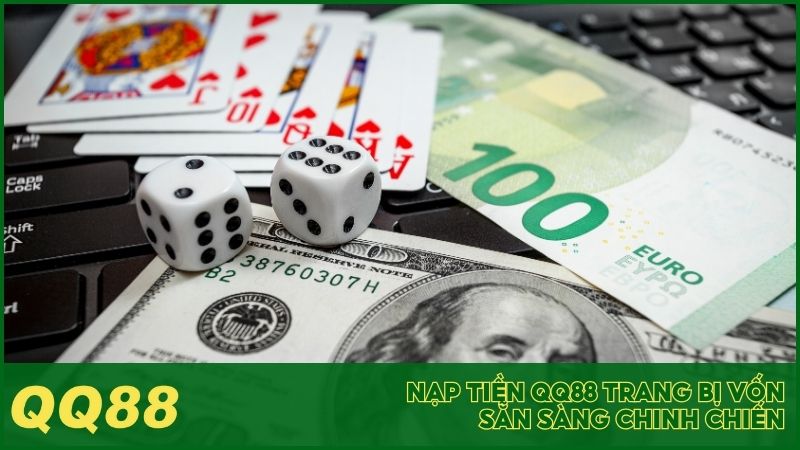 Nạp tiền QQ88 trang bị vốn, sẵn sàng chinh chiến